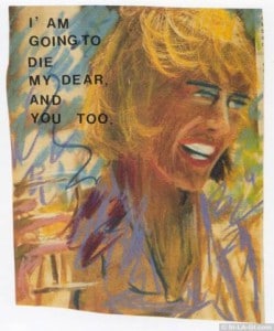 I'm going to die my Dear, and you too